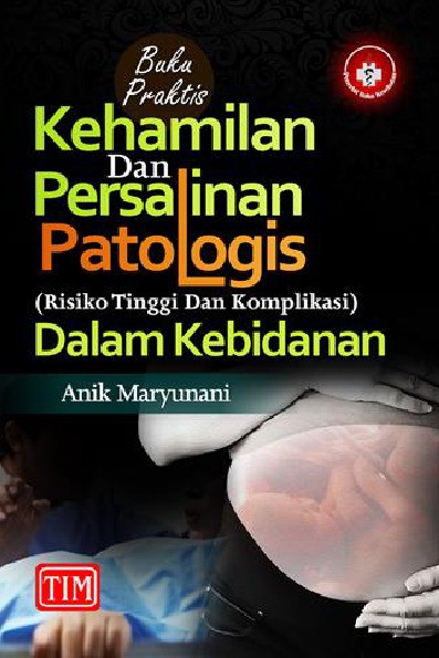 Buku Praktis Kehamilan dan Persalinan Patologis Risiko Tinggi dan Komplikasi dalam Kebidanan